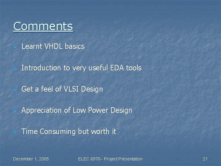 Comments Ø Learnt VHDL basics Ø Introduction to very useful EDA tools Ø Get