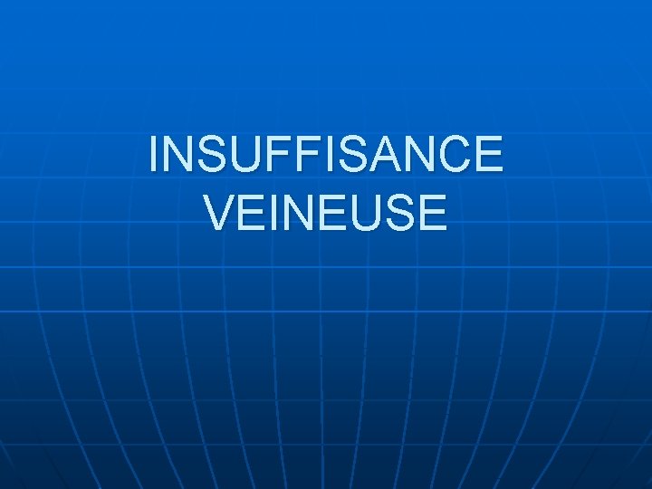 INSUFFISANCE VEINEUSE 