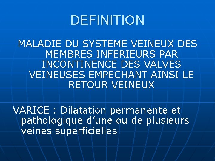 DEFINITION MALADIE DU SYSTEME VEINEUX DES MEMBRES INFERIEURS PAR INCONTINENCE DES VALVES VEINEUSES EMPECHANT