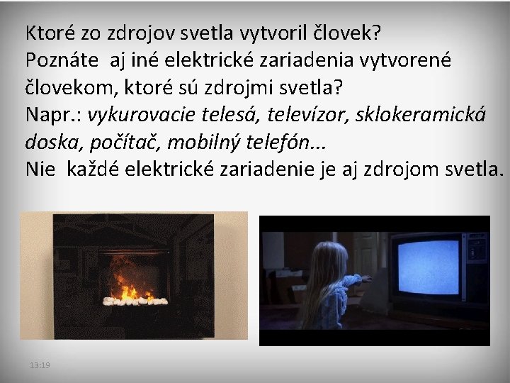 Ktoré zo zdrojov svetla vytvoril človek? Poznáte aj iné elektrické zariadenia vytvorené človekom, ktoré