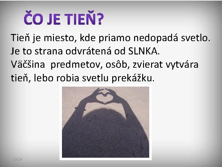Tieň je miesto, kde priamo nedopadá svetlo. Je to strana odvrátená od SLNKA. Väčšina Tieň je miesto, kde priamo nedopadá svetlo. Je to strana odvrátená od SLNKA. Väčšina