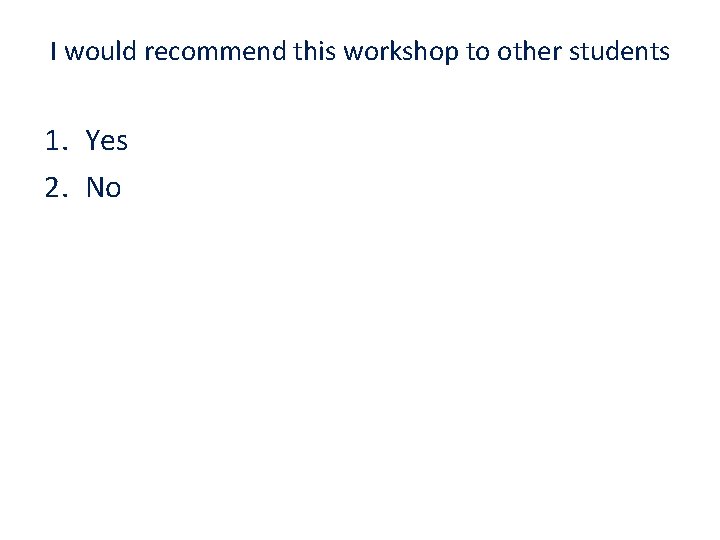 I would recommend this workshop to other students 1. Yes 2. No 06/12/2020 ©