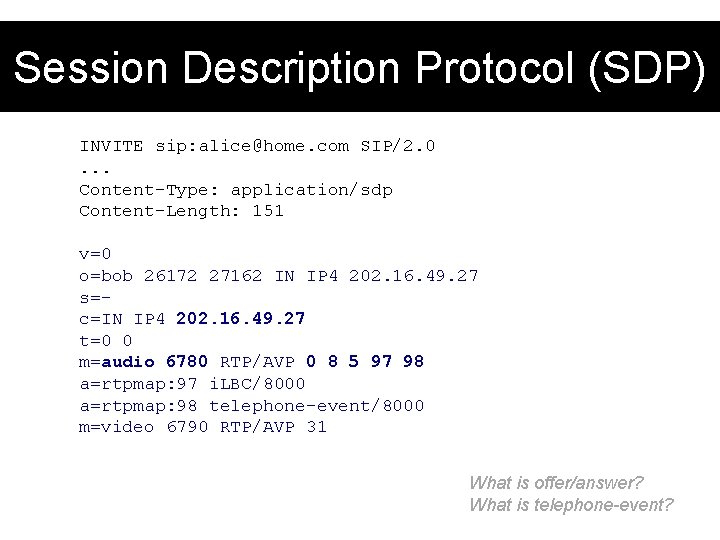Session Description Protocol (SDP) INVITE sip: alice@home. com SIP/2. 0. . . Content-Type: application/sdp