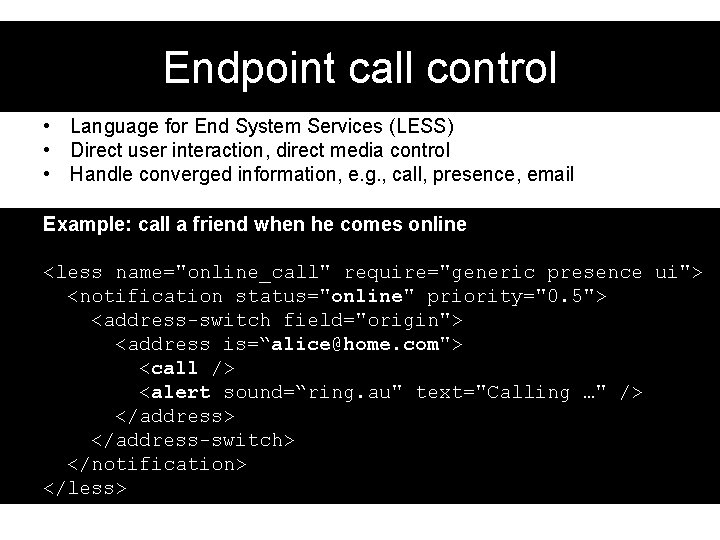 Endpoint call control • Language for End System Services (LESS) • Direct user interaction,