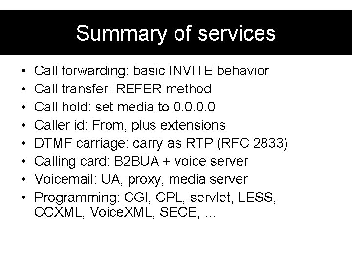 Summary of services • • Call forwarding: basic INVITE behavior Call transfer: REFER method