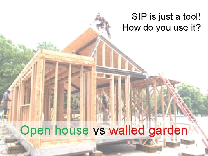 SIP is just a tool! How do you use it? Open house vs walled
