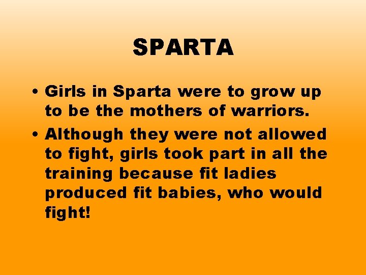 SPARTA • Girls in Sparta were to grow up to be the mothers of