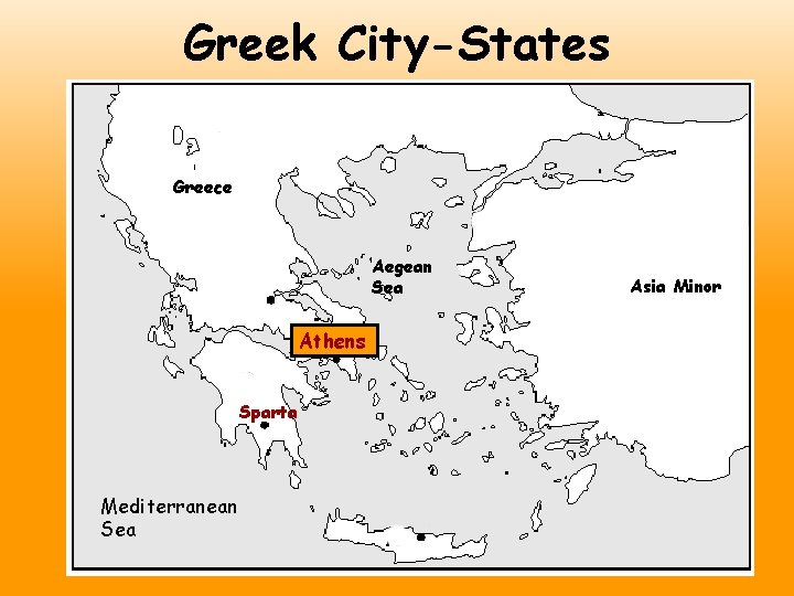 Greek City-States Greece Aegean Sea Athens Sparta Mediterranean Sea Asia Minor 