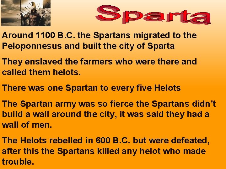 Around 1100 B. C. the Spartans migrated to the Peloponnesus and built the city