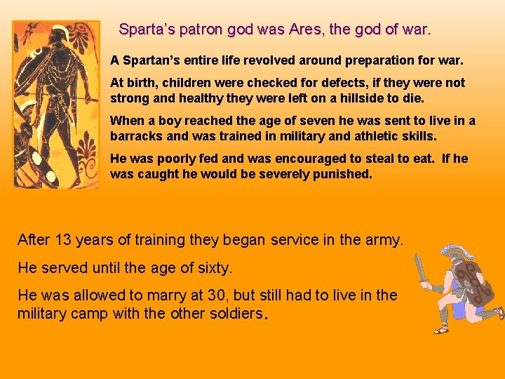 Sparta’s patron god was Ares, the god of war. A Spartan’s entire life revolved