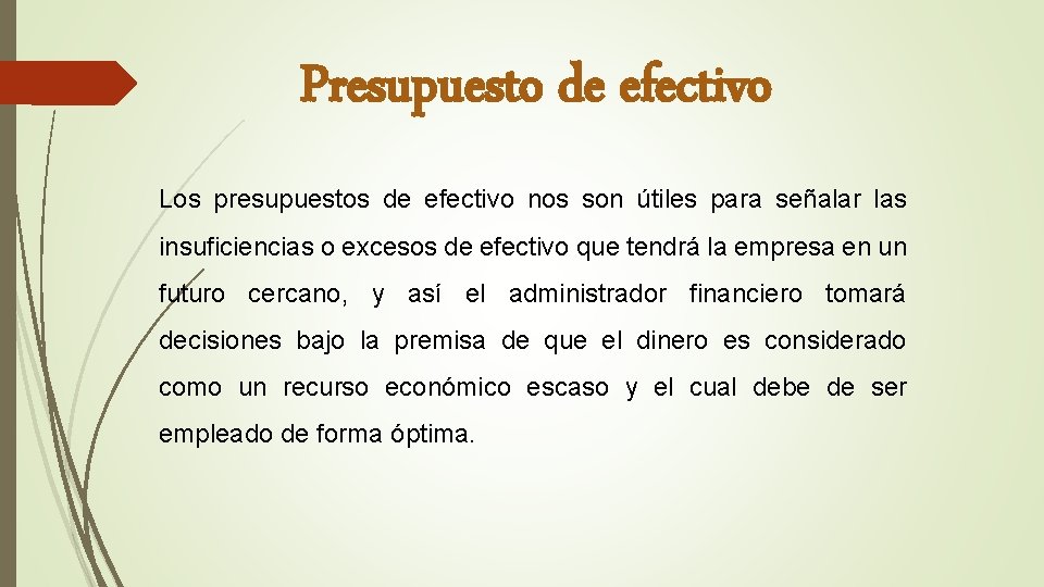 Presupuesto de efectivo Los presupuestos de efectivo nos son útiles para señalar las insuficiencias
