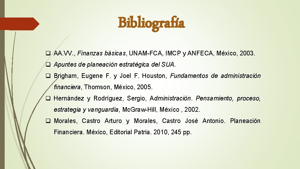 Bibliografía q AA. VV. , Finanzas básicas, UNAM-FCA, IMCP y ANFECA, México, 2003. q