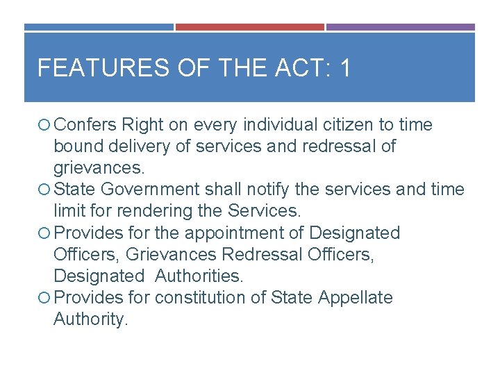 FEATURES OF THE ACT: 1 Confers Right on every individual citizen to time bound