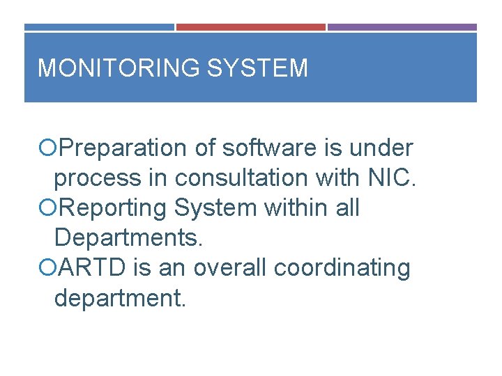 MONITORING SYSTEM Preparation of software is under process in consultation with NIC. Reporting System