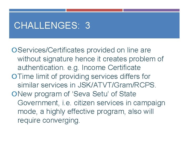 CHALLENGES: 3 Services/Certificates provided on line are without signature hence it creates problem of