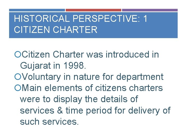 HISTORICAL PERSPECTIVE: 1 CITIZEN CHARTER Citizen Charter was introduced in Gujarat in 1998. Voluntary