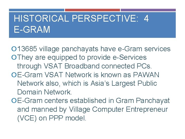 HISTORICAL PERSPECTIVE: 4 E-GRAM 13685 village panchayats have e-Gram services They are equipped to