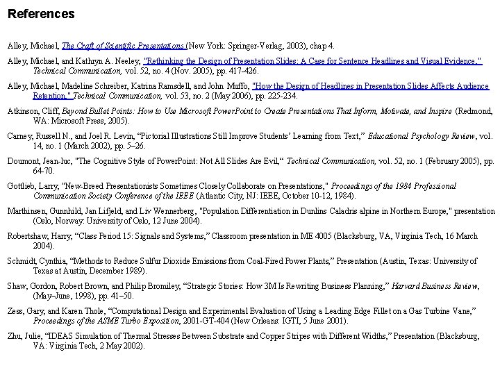 References Alley, Michael, The Craft of Scientific Presentations (New York: Springer-Verlag, 2003), chap 4.