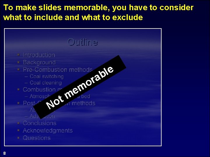 To make slides memorable, you have to consider what to include and what to