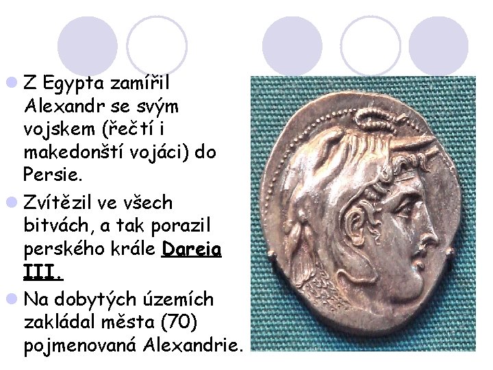 l Z Egypta zamířil Alexandr se svým vojskem (řečtí i makedonští vojáci) do Persie.