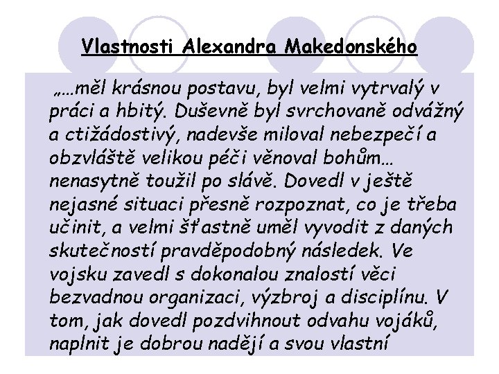 Vlastnosti Alexandra Makedonského „…měl krásnou postavu, byl velmi vytrvalý v práci a hbitý. Duševně