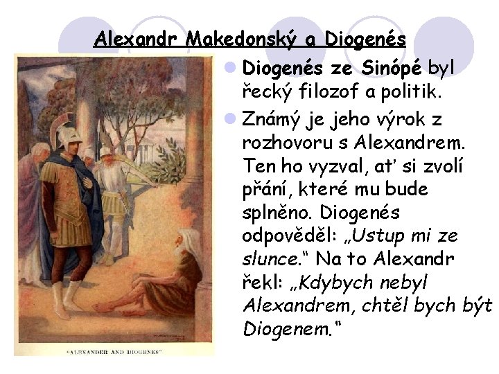 Alexandr Makedonský a Diogenés l Diogenés ze Sinópé byl řecký filozof a politik. l