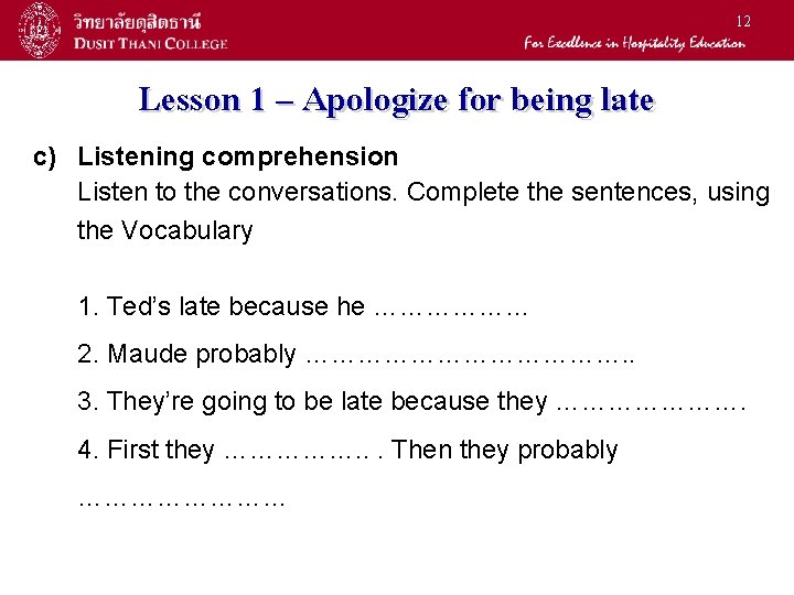 12 Lesson 1 – Apologize for being late c) Listening comprehension Listen to the
