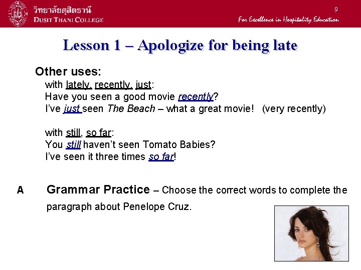 9 Lesson 1 – Apologize for being late Other uses: with lately, recently, just: