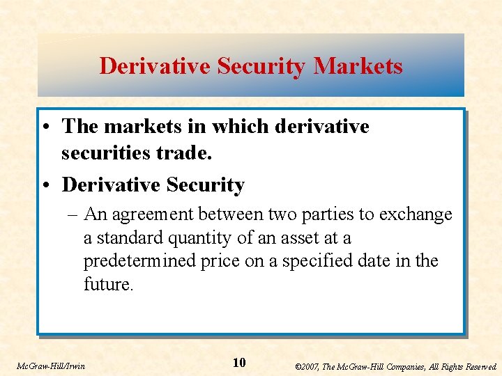 Derivative Security Markets • The markets in which derivative securities trade. • Derivative Security