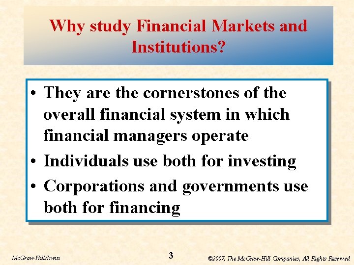 Why study Financial Markets and Institutions? • They are the cornerstones of the overall