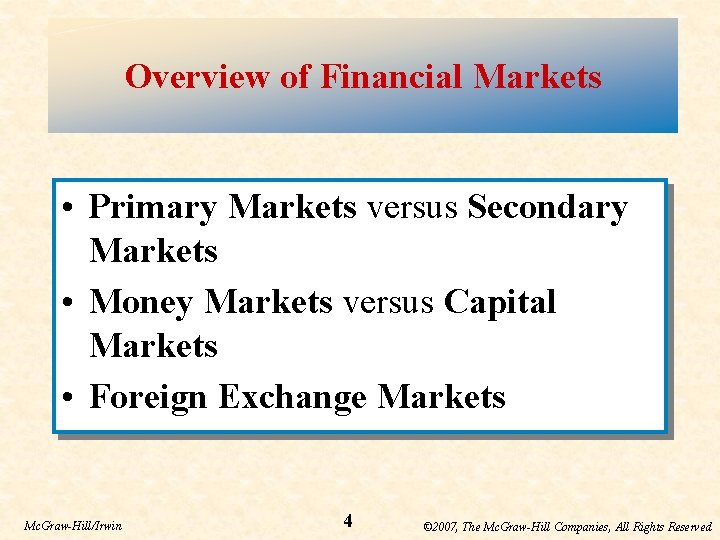 Overview of Financial Markets • Primary Markets versus Secondary Markets • Money Markets versus