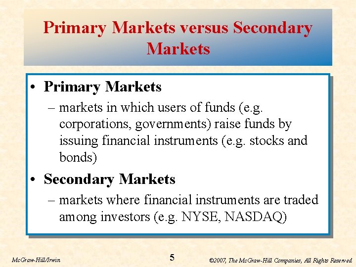 Primary Markets versus Secondary Markets • Primary Markets – markets in which users of