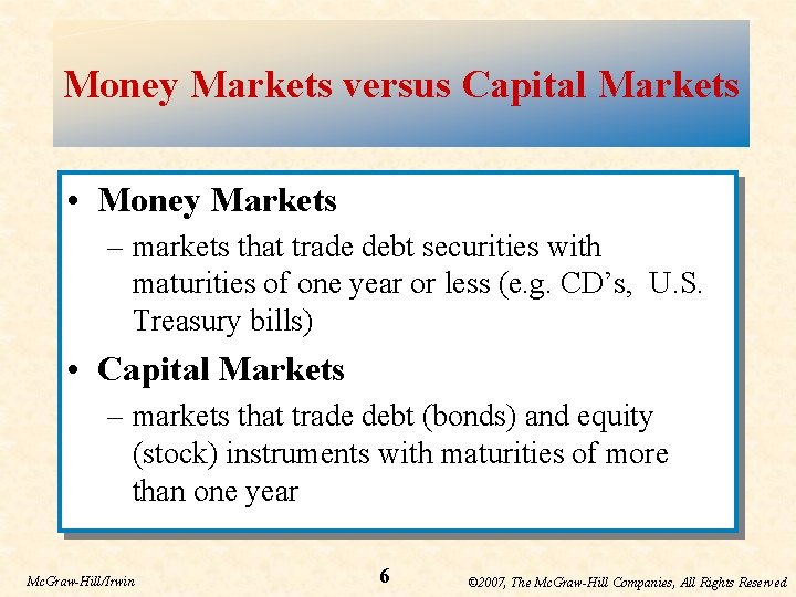 Money Markets versus Capital Markets • Money Markets – markets that trade debt securities