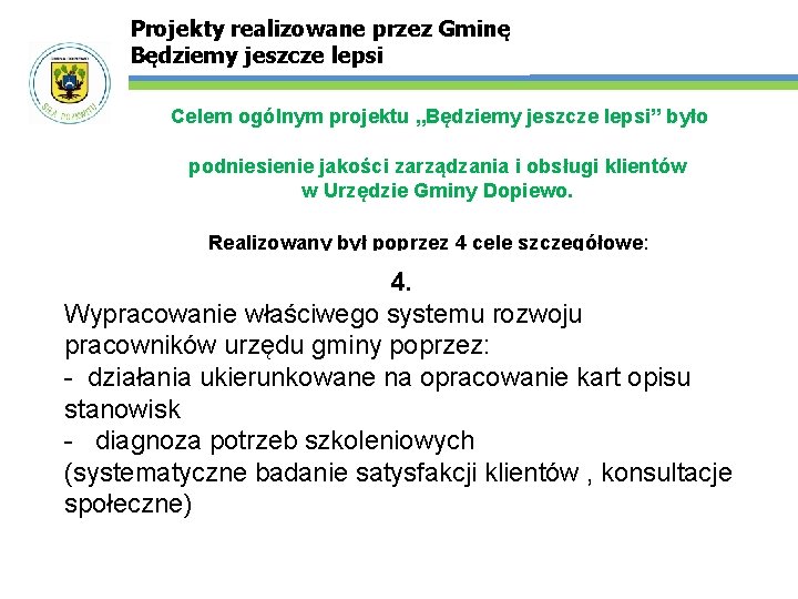 Projekty realizowane przez Gminę Będziemy jeszcze lepsi Celem ogólnym projektu „Będziemy jeszcze lepsi” było