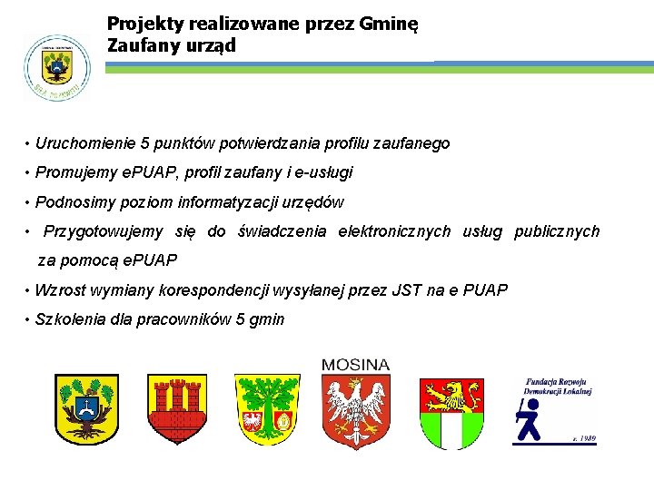 Projekty realizowane przez Gminę Zaufany urząd • Uruchomienie 5 punktów potwierdzania profilu zaufanego •