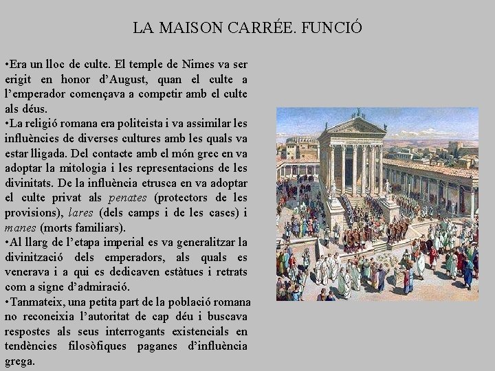 LA MAISON CARRÉE. FUNCIÓ • Era un lloc de culte. El temple de Nimes LA MAISON CARRÉE. FUNCIÓ • Era un lloc de culte. El temple de Nimes