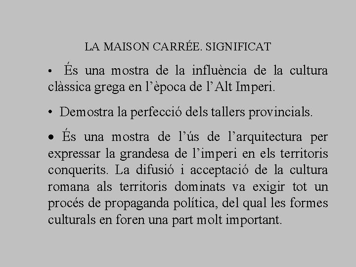 LA MAISON CARRÉE. SIGNIFICAT • És una mostra de la influència de la cultura LA MAISON CARRÉE. SIGNIFICAT • És una mostra de la influència de la cultura