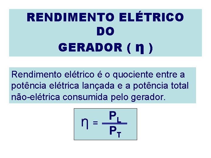 RENDIMENTO ELÉTRICO DO GERADOR ( η ) Rendimento elétrico é o quociente entre a