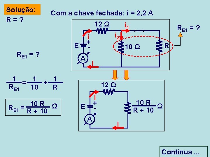 Solução: R=? Com a chave fechada: i = 2, 2 A 12 Ω RE