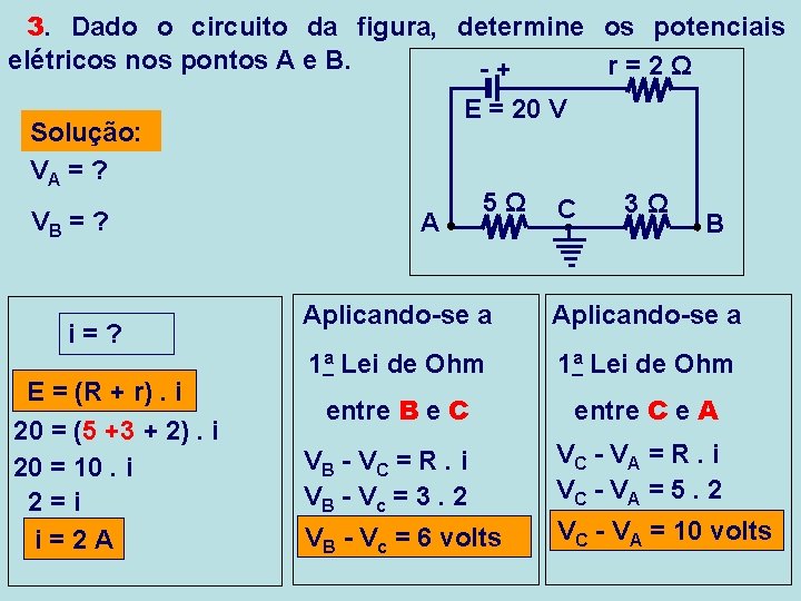 3. Dado o circuito da figura, determine os potenciais elétricos nos pontos A e