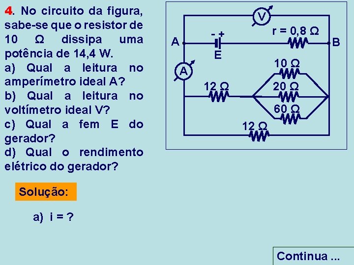 4. No circuito da figura, sabe-se que o resistor de 10 Ω dissipa uma