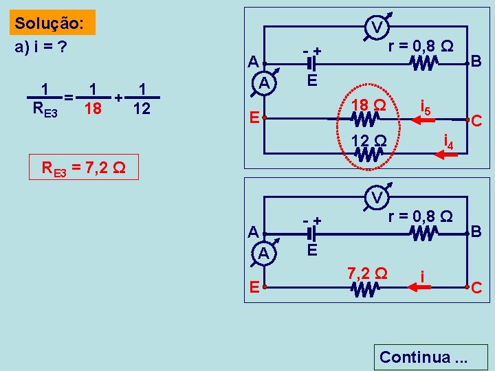 Solução: a) i = ? 1 1 + 1 = RE 3 18 12