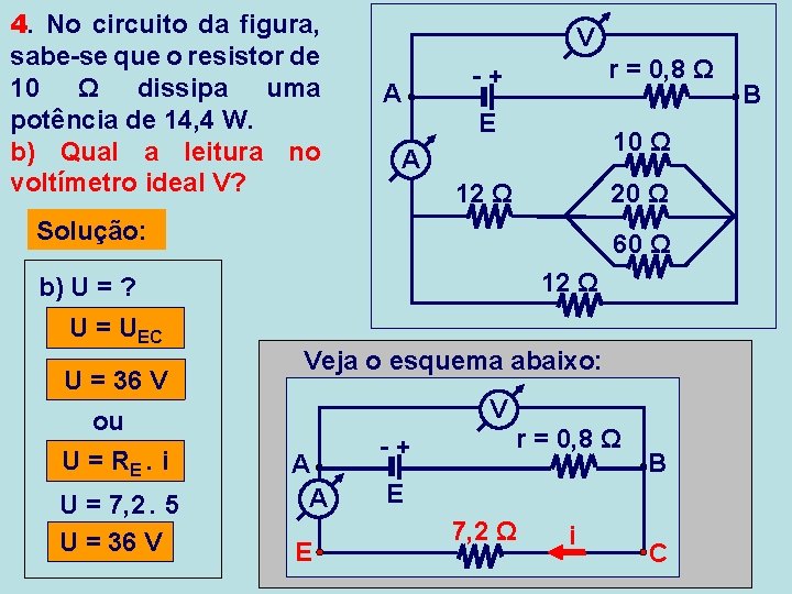 4. No circuito da figura, sabe-se que o resistor de 10 Ω dissipa uma