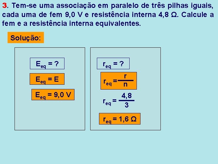 3. Tem-se uma associação em paralelo de três pilhas iguais, cada uma de fem