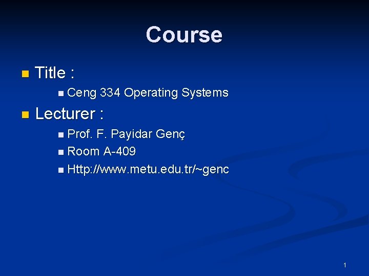 Course n Title : n Ceng n 334 Operating Systems Lecturer : n Prof.