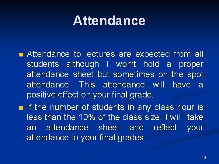 Attendance n n Attendance to lectures are expected from all students although I won’t