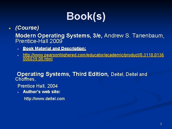 Book(s) · (Course) Modern Operating Systems, 3/e, Andrew S. Tanenbaum, Prentice-Hall 2009 · ·