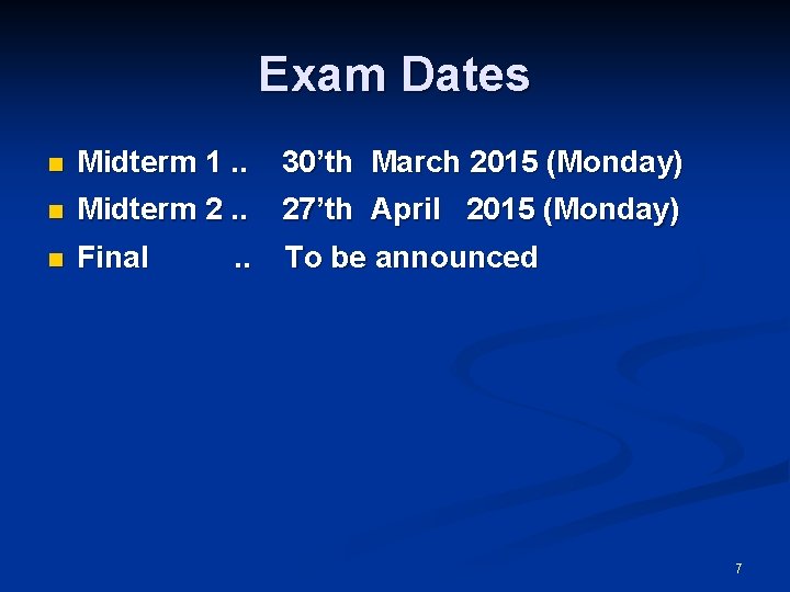 Exam Dates n Midterm 1. . 30’th March 2015 (Monday) n Midterm 2. .