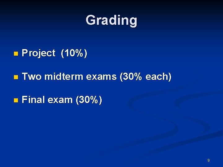 Grading n Project (10%) n Two midterm exams (30% each) n Final exam (30%)