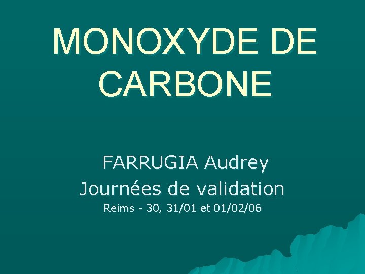 MONOXYDE DE CARBONE FARRUGIA Audrey Journées de validation Reims - 30, 31/01 et 01/02/06